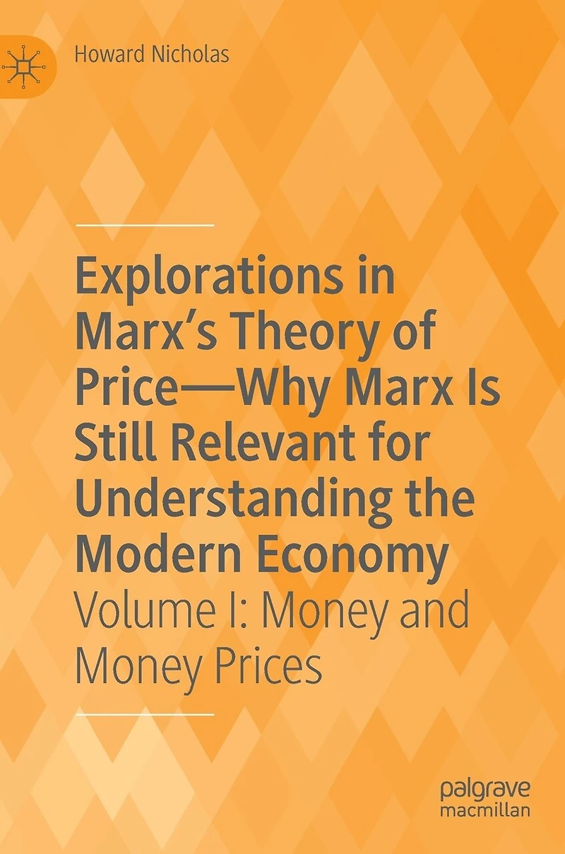 Explorations Marx's Theory of Price-Why Marx Is Still Relevant for Understanding the Modern Economy: Volume I: Money and Prices