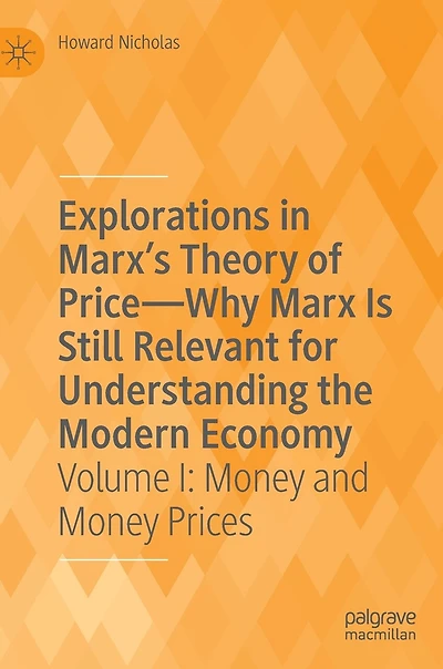 Explorations Marx's Theory of Price-Why Marx Is Still Relevant for Understanding the Modern Economy: Volume I: Money and Prices