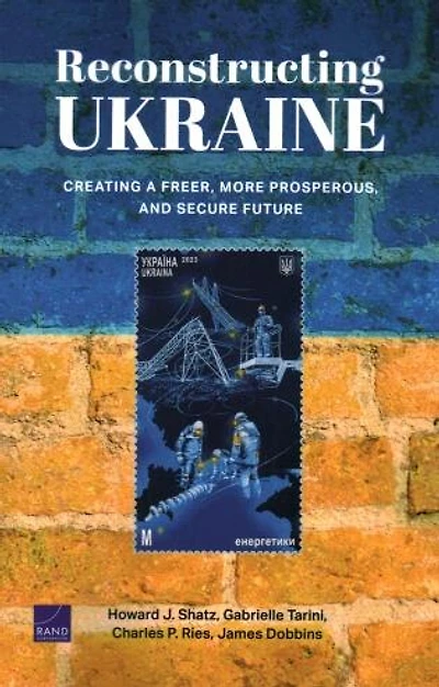 Reconstructing Ukraine: Creating a Freer, More Prosperous, and Secure Future