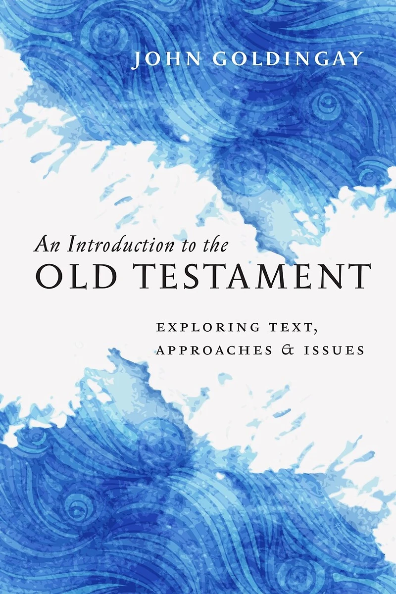 An Introduction to the Old Testament: Exploring Text, Approaches & Issues