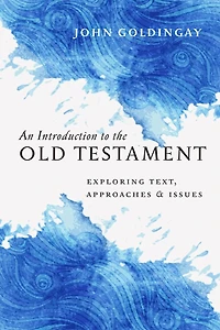 An Introduction to the Old Testament: Exploring Text, Approaches & Issues