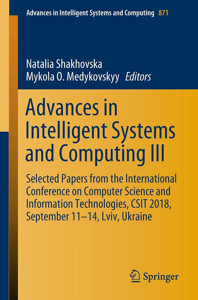 Advances Intelligent Systems and Computing III: Selected Papers from the International Conference on Computer Science Information Technologies, CSIT 2018, September 11-14, Lviv, Ukraine