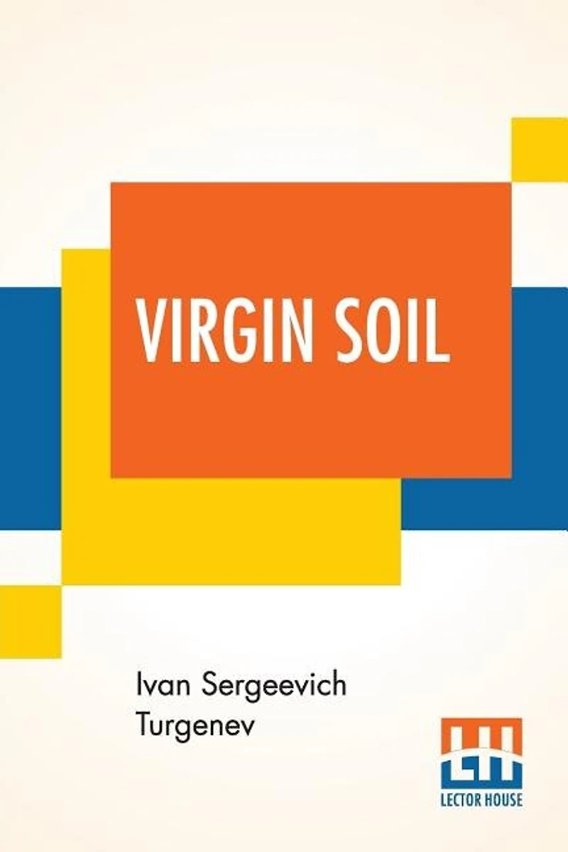 Virgin Soil: Translated From The Russian By R. S. Townsend