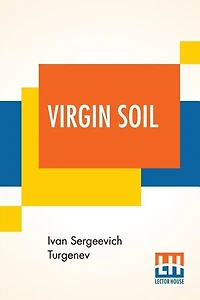 Virgin Soil: Translated From The Russian By R. S. Townsend