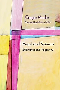 Hegel and Spinoza: Substance Negativity