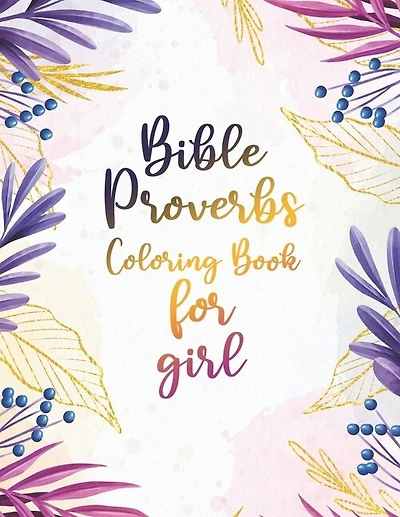 Bible Proverbs Coloring Book for girl: An Inspirational Scripture Coloring Book for Adults & Teens Gift for Christian Girls and Women, Stress Relieving Bible Quotes for Relaxing