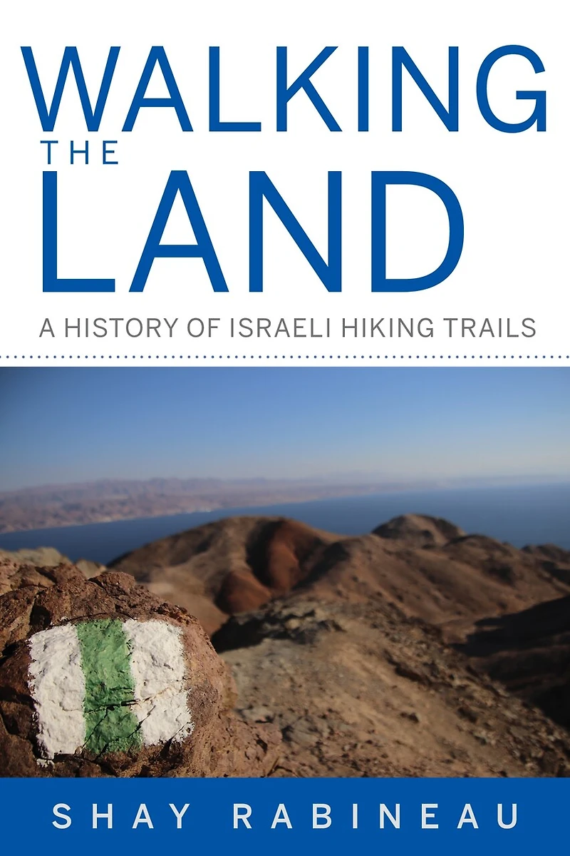Walking The Land: A History Of Israeli Hiking Trails