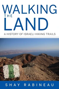 Walking The Land: A History Of Israeli Hiking Trails