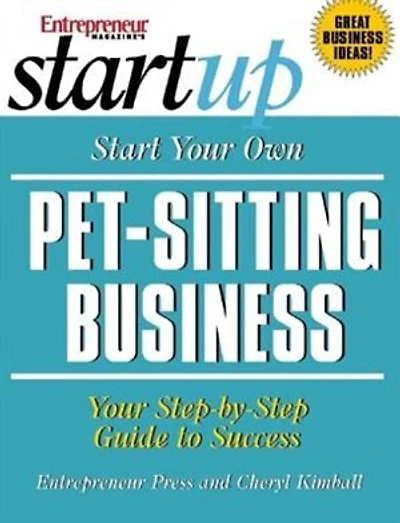 Start Your Own Pet-Sitting Business and More: Doggie Day Care, Grooming, Walking