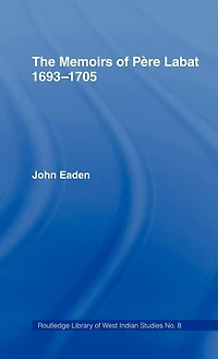 The Memoirs of Pere Labat, 1693-1705: First English Translation