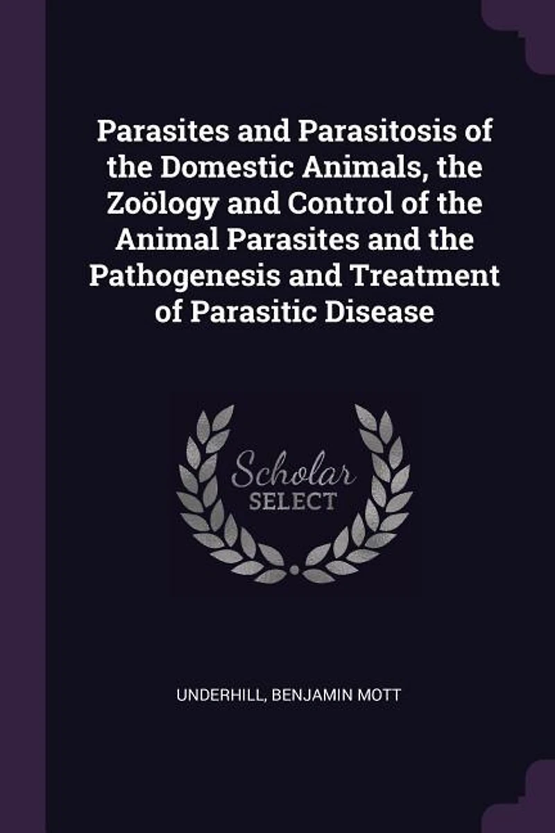 Parasites and Parasitosis of the Domestic Animals, Zoölogy Control Animal Pathogenesis Treatment Parasitic Disease