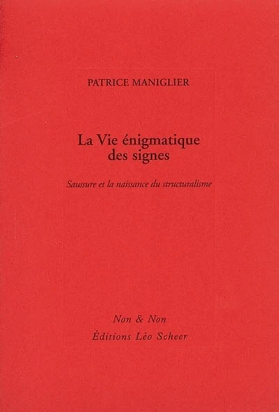 La vie énigmatique des signes : Saussure et la naissance du structuralisme: Saussure et la naissance du structuralisme
