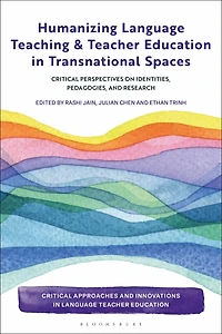 Humanizing Language Teaching and Teacher Education Transnational Spaces: Critical Perspectives on Identities, Pedagogies, Research
