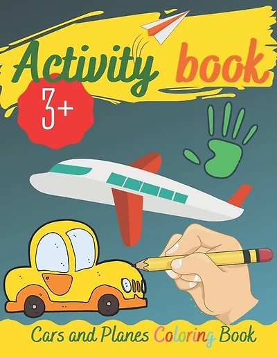 Activity Book - Cars and Planes Coloring Book: Real fun Workbook For Your Kid, Practice and Improve Pen control, Trace Letters Of The Alphabet and More, Perfect For Kids 3+