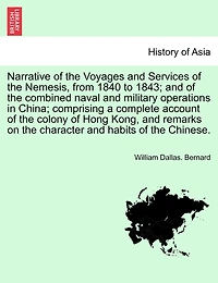 Narrative of the Voyages and Services of the Nemesis, from 1840 to 1843; and of the combined naval and military operations in China; comprising a complete account of the colony of Hong Kong, and remarks on the character and habits of the Chinese. Vol. I.
