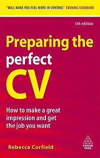 Preparing The Perfect Cv: How To Make A Great Impression And Get The Job You Want