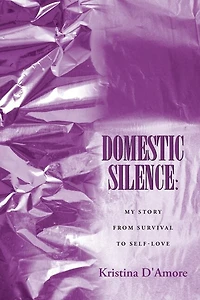 Domestic Silence: My Story from Survival to Self-Love