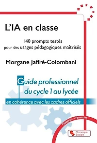 L' IA en classe: 140 prompts testés pour des usages pédagogiques maîtrisés