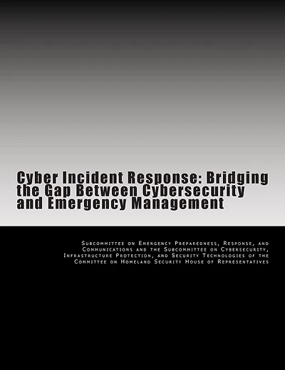 Cyber Incident Response: Bridging the Gap Between Cybersecurity and Emergency Management
