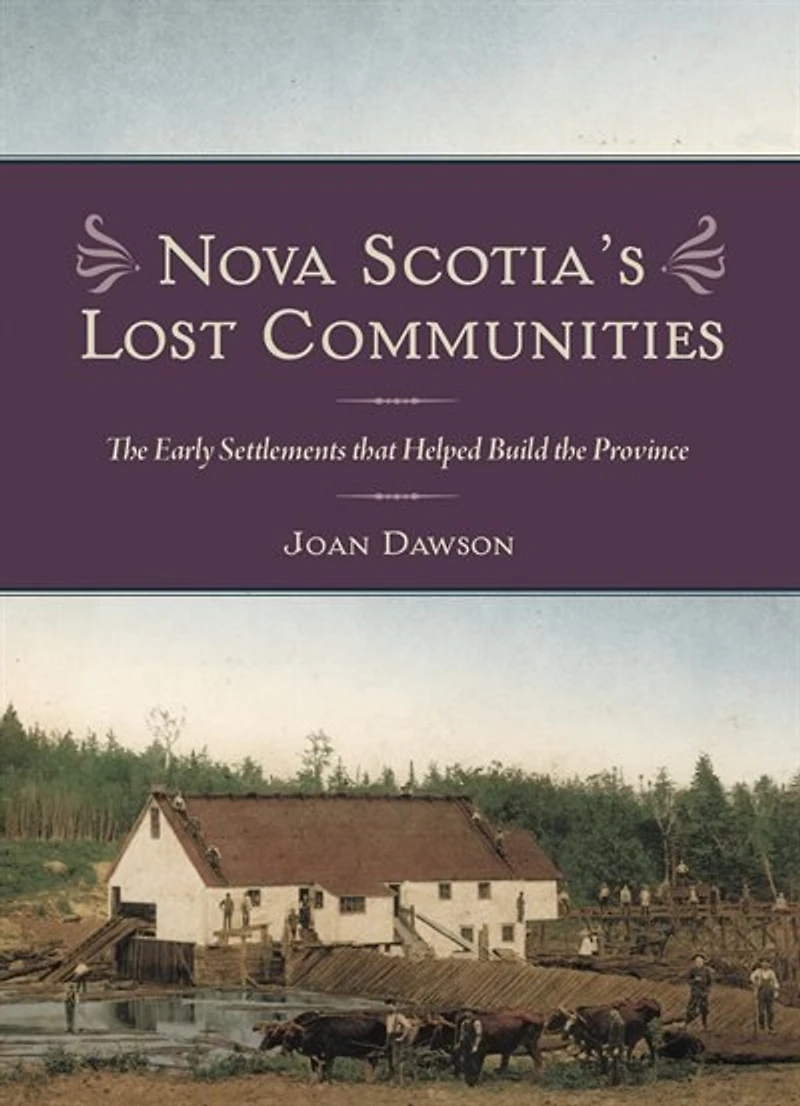 Nova Scotia's Lost Communities: The Early Settlements That Helped Build Province