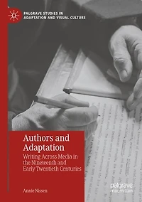 Authors and Adaptation: Writing Across Media in the Nineteenth and Early Twentieth Centuries