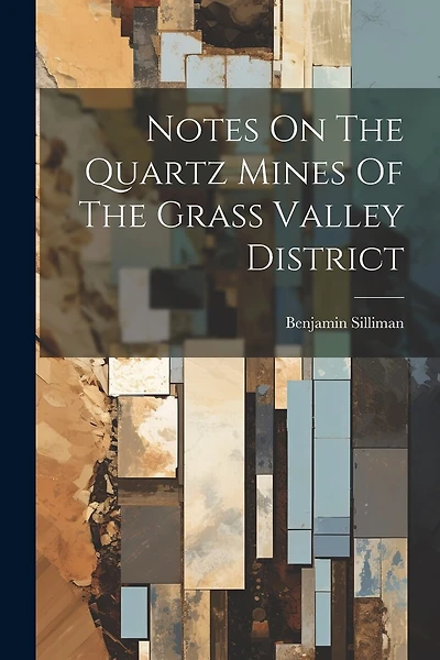 Notes On The Quartz Mines Of The Grass Valley District