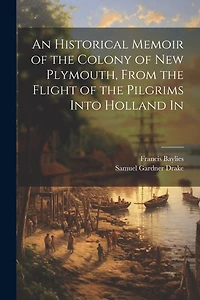 An Historical Memoir of the Colony of New Plymouth