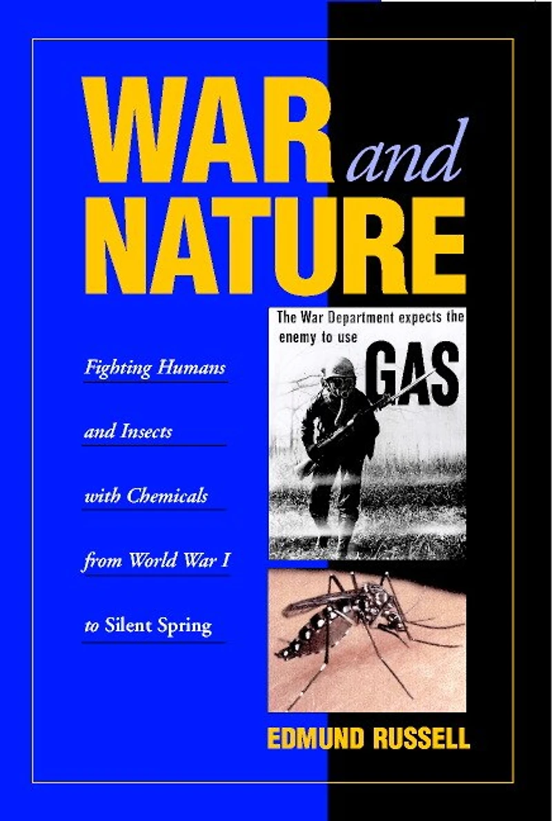 War and Nature: Fighting Humans Insects with Chemicals from World I to Silent Spring