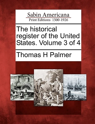 The Historical Register Of The United States. Volume 3 Of 4