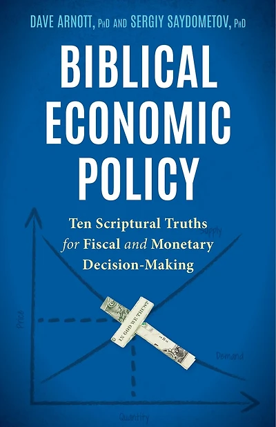 Biblical Economic Policy: Ten Scriptural Truths For Fiscal And Monetary Decision-making