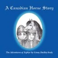 A Canadian Horse Story: The Adventures Of Zephyr