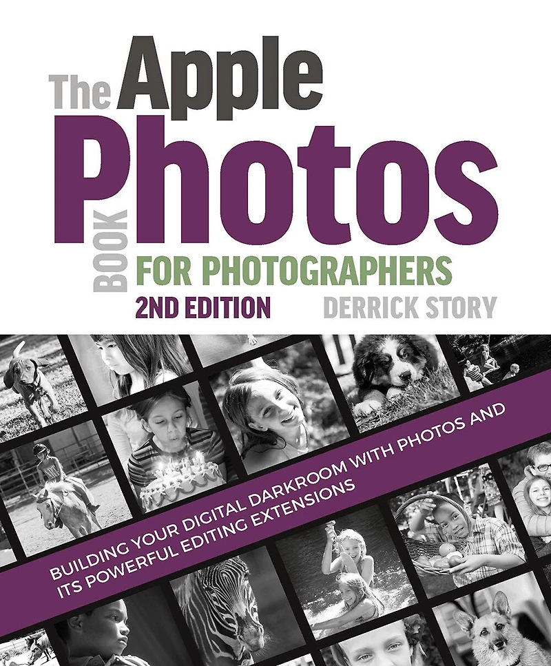 The Apple Photos Book For Photographers: Building Your Digital Darkroom With And Its Powerful Editing Extensions