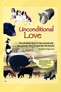 Unconditional Love: the Amazing Story of One Woman and Animals that Changed Her Life Forever
