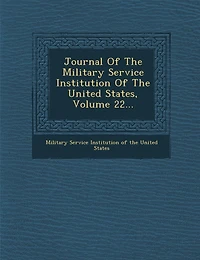 Journal Of The Military Service Institution United States, Volume 22