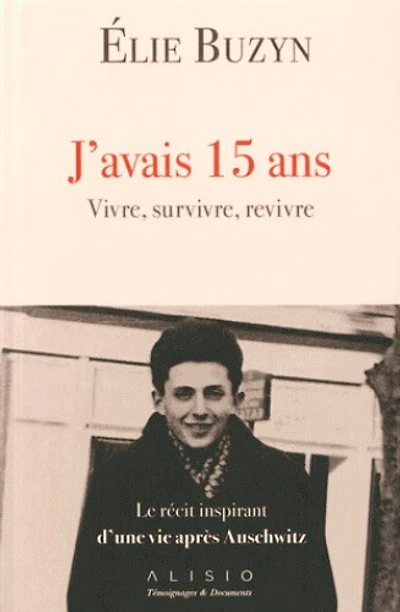 J'avais 15 ans: vivre, survivre, revivre