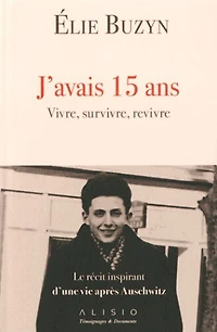 J'avais 15 ans: vivre, survivre, revivre