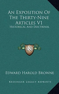 An Exposition Of The Thirty-Nine Articles V1: Historical And Doctrinal