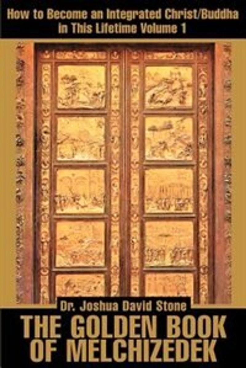 The Golden Book of Melchizedek: How to Become an Integrated Christ/Buddha in This Lifetime; Volume 1