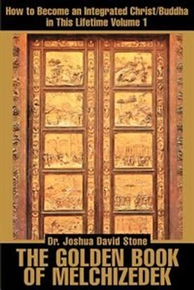 The Golden Book of Melchizedek: How to Become an Integrated Christ/Buddha in This Lifetime; Volume 1