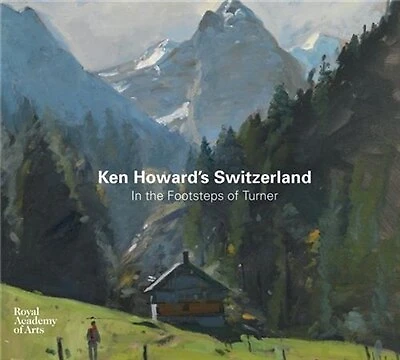 Ken Howard's Switzerland: In The Footsteps Of Turner