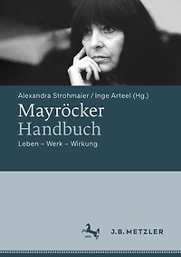 Mayröcker-Handbuch: Leben - Werk Wirkung