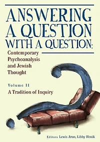 Answering A Question with (Vol II): Contemporary Psychoanalysis and Jewish Thought. Tradition of Inquiry