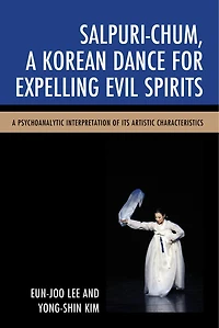 Salpuri-Chum, A Korean Dance for Expelling Evil Spirits: Psychoanalytic Interpretation of its Artistic Characteristics