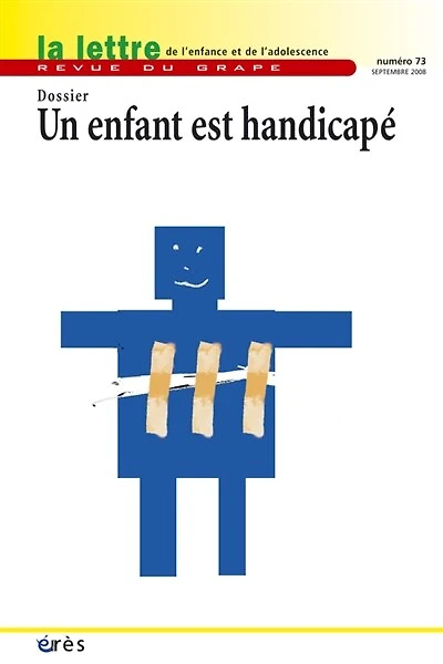 Lettre de l'enfance et de l'adolescence (La), n°73. Un enfant est handicapé
