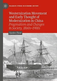 Westernization Movement and Early Thought of Modernization China: Pragmatism Changes Society, 1860s-1900s
