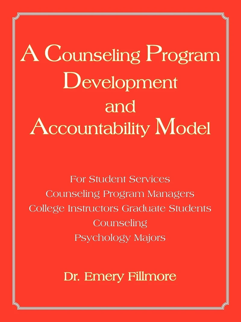 A Counseling Program Development and Accountability Model: For Student Services/Counseling Program Managers/College Instructors/Graduate Students/Co