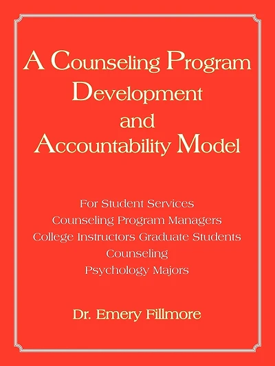 A Counseling Program Development and Accountability Model: For Student Services/Counseling Program Managers/College Instructors/Graduate Students/Co