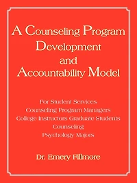 A Counseling Program Development and Accountability Model: For Student Services/Counseling Program Managers/College Instructors/Graduate Students/Co