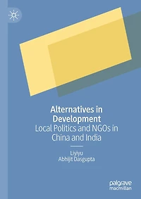 Alternatives in Development: Local Politics and NGOs in China and India