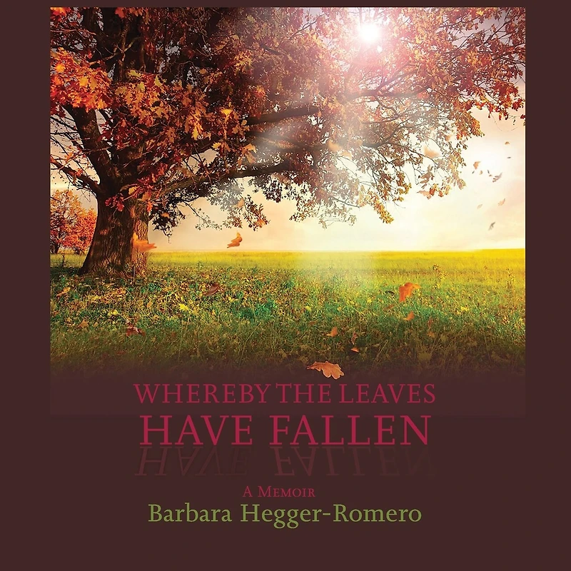 Whereby the Leaves Have Fallen: A Memoir